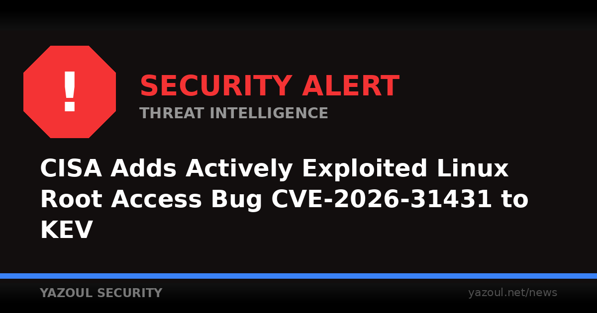 CISA Adds Actively Exploited Linux Root Bug CVE-2026-31