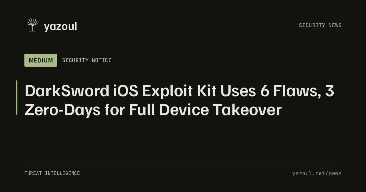 DarkSword iOS Exploit Kit Uses 6 Flaws, 3 Zero-Days for